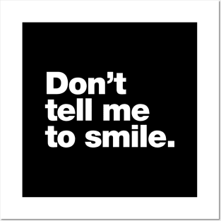 Don't tell me to smile. Posters and Art